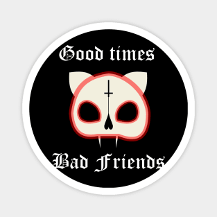 "good times, bad friends" cat skull Magnet